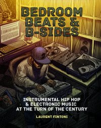 cover of the book Bedroom Beats and B-Sides: Instrumental Hip Hop & Electronic Music at the Turn of the Century