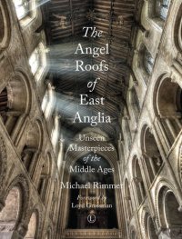 cover of the book The Angel Roofs of East Anglia: Unseen Masterpieces of the Middle Ages