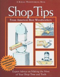 cover of the book Shop Tips: Expert Advice on Making the Most of Your Shop Time and Tools