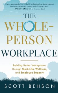 cover of the book The Whole-Person Workplace: Building Better Workplaces through Work-Life, Wellness, and Employee Support