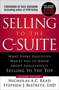 cover of the book Selling to the C-Suite, Second Edition: What Every Executive Wants You to Know about Successfully Selling to the Top: What Every Executive Wants You to Know about Successfully Selling to the Top