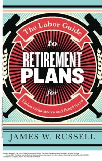 cover of the book The Labor Guide to Retirement Plans: For Union Organizers and Employees