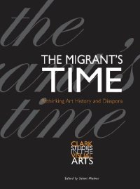 cover of the book The Migrant's Time: Rethinking Art History and Diaspora