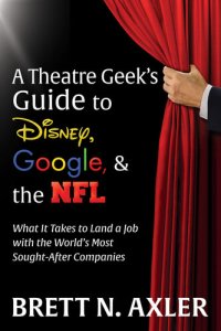 cover of the book A Theatre Geek's Guide to Disney, Google, & the NFL: What It Takes to Land a Job with the World's Most Sought-After Companies