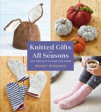 cover of the book Knitted Gifts for All Seasons: Easy Projects to Make and Share