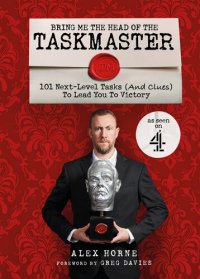 cover of the book Bring Me The Head Of The Taskmaster: 101 next-level tasks (and clues) that will lead one ordinary person to some extraordinary Taskmaster treasure