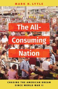 cover of the book The All-Consuming Nation: Chasing the American Dream Since World War II