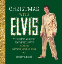 cover of the book Christmas with Elvis: The Official Guide to the Holidays from the King of Rock ’n’ Roll