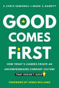 cover of the book Good Comes First: How Today's Leaders Create an Uncompromising Company Culture That Doesn't Suck