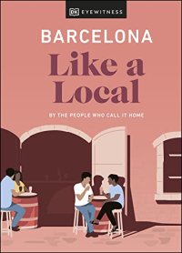 cover of the book Barcelona Like a Local: By the People Who Call It Home (Local Travel Guide)