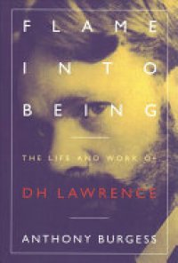 cover of the book Flame Into Being: The Life and Work of D.H. Lawrence