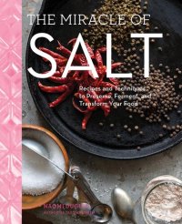 cover of the book The Miracle of Salt: Recipes and Techniques to Preserve, Ferment, and Transform Your Food