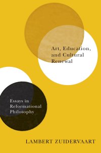 cover of the book Art, Education, and Cultural Renewal: Essays in Reformational Philosophy