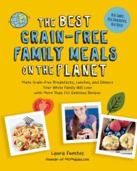 cover of the book The Best Grain-Free Family Meals on the Planet