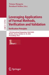 cover of the book Leveraging Applications of Formal Methods, Verification and Validation. Verification Principles: 11th International Symposium, ISoLA 2022 Rhodes, Greece, October 22–30, 2022 Proceedings, Part I