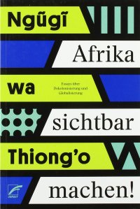 cover of the book Afrika sichtbar machen! Essays über Dekolonisierung und Globalisierung