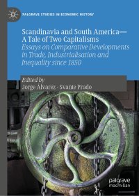 cover of the book Scandinavia and South America―A Tale of Two Capitalisms: Essays on Comparative Developments in Trade, Industrialisation and Inequality since 1850