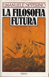 cover of the book La filosofia futura. Oltre il dominio del divenire