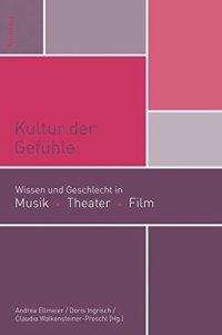 cover of the book Kultur der Gefühle: Wissen und Geschlecht in Musik, Theater, Film