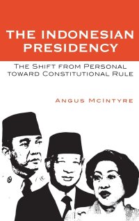 cover of the book The Indonesian Presidency: The Shift from Personal toward Constitutional Rule