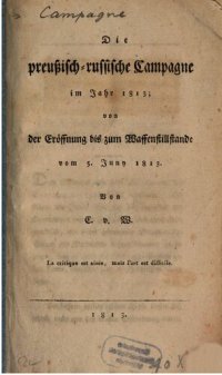 cover of the book Die preußisch-russische Campagne, von der Eröffnung bis zum Waffenstillstande vom 5. Juni 1813