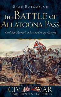 cover of the book The Battle of Allatoona Pass: Civil War Skirmish in Bartow County, Georgia
