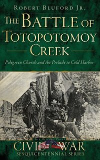 cover of the book The Battle of Totopotomoy Creek: Polegreen Church and the Prelude to Cold Harbor