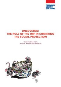 cover of the book UNCOVERED: THE ROLE OF THE IMF IN SHRINKING THE SOCIAL PROTECTION - Case Studies from Tunisia, Jordan and Morocco