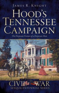 cover of the book Hood's Tennessee Campaign: The Desperate Venture of a Desperate Man