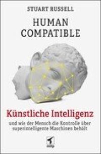 cover of the book Human Compatible -- Künstliche Intelligenz und wie der Mensch die Kontrolle über superintelligente Maschinen behält