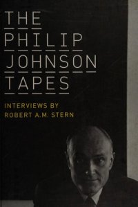 cover of the book The Philip Johnson tapes  interviews by Robert A.M.