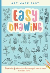 cover of the book Easy Drawing: Simple step-by-step lessons for learning to draw in more than just pencil (Volume 2) (Art Made Easy, 2)