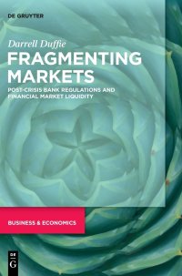 cover of the book Fragmenting Markets: Post-Crisis Bank Regulations and Financial Market Liquidity