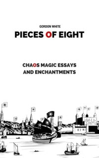 cover of the book Pieces of Eight: Chaos Magic Essays and Enchantments