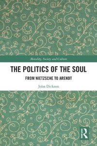 cover of the book The Politics of the Soul: From Nietzsche to Arendt