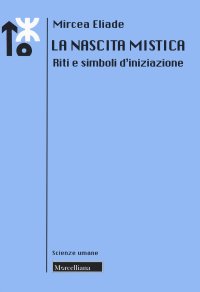 cover of the book La nascita mistica. Riti e simboli d'iniziazione. Nuova ediz.