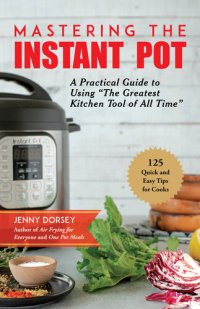 cover of the book Mastering the Instant Pot: An Unofficial Guide with 125 Essential, Quick, and Easy Tips