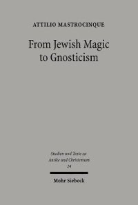 cover of the book From Jewish Magic to Gnosticism (Studien Und Texte Zu Antike Und Christentum / Studies and Texts in Antiquity and Christianity)