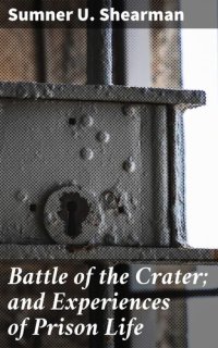 cover of the book Battle of the Crater; and Experiences of Prison Life