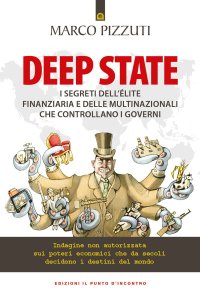 cover of the book Deep state. I segreti dell’élite finanziaria e delle multinazionali che controllano i governi. Indagine non autorizzata sui poteri economici che da secoli decidono i destini del mondo