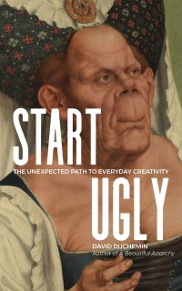 cover of the book Start Ugly: The Unexpected Path to Everyday Creativity