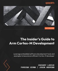 cover of the book The Insider’s Guide to Arm Cortex-M Development: Leverage embedded software development tools and examples to become an efficient Cortex-M developer