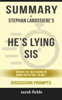 cover of the book Summary of He's Lying Sis: Uncover the Truth Behind His Words and Actions, Volume 1 by Stephan Labossiere (Discussion Prompts)