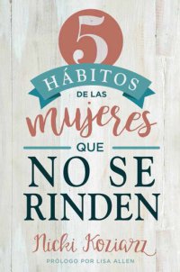 cover of the book 5 hábitos de las mujeres que no se rinden / 5 Habits of Women Who Don't Quit