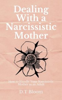 cover of the book Dealing With A Narcissistic Mother: How to Handle Your Narcissistic Mother as an Adult