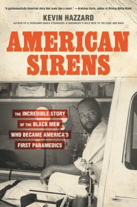 cover of the book American Sirens: The Incredible Story of the Black Men Who Became America's First Paramedics