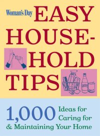 cover of the book Woman's Day Easy House-Hold Tips: 1,000 Ideas for Caring for and Maintaining Your Home