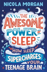 cover of the book The Awesome Power of Sleep: How Sleep Super-Charges Your Teenage Brain