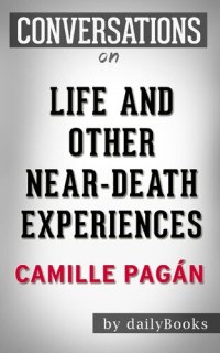 cover of the book Life and Other Near-Death Experiences--by Camille Pagán | Conversation Starters