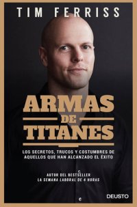 cover of the book Armas de titanes: Los secretos, trucos y costumbres de aquellos que han alcanzado el éxito